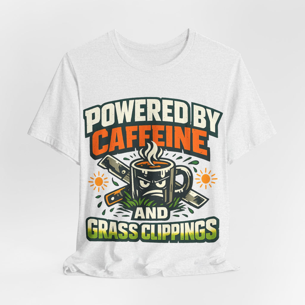 Powered by Caffeine and Grass Clippings Shirt