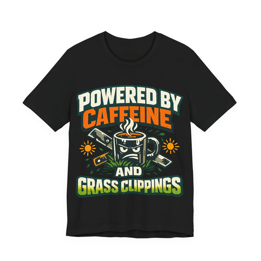 Powered by Caffeine and Grass Clippings Shirt