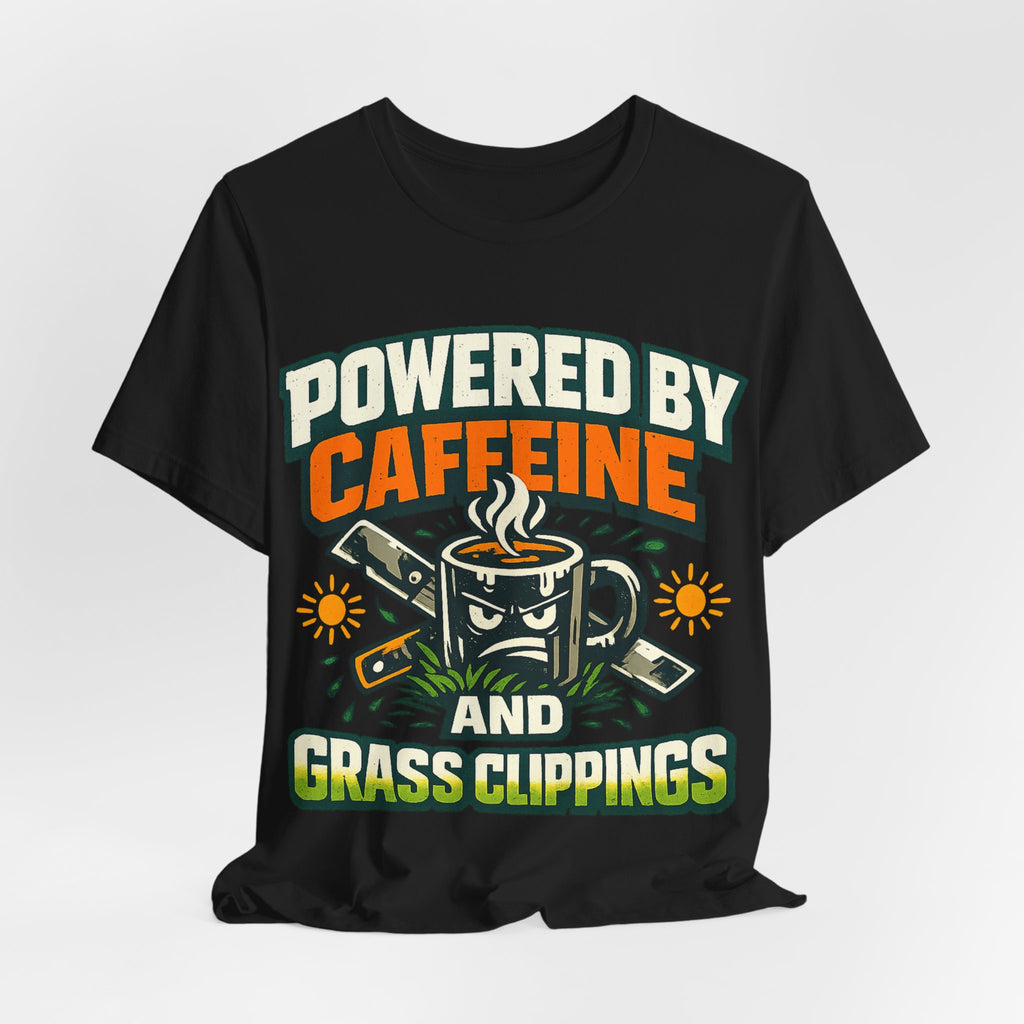 Powered by Caffeine and Grass Clippings Shirt